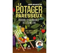 Le potager du paresseux, nouvelle édition: Produire en abondance des légumes plus que bio - Sans compost, sans travail du sol, sans buttes - Travailler moins pour ramasser plus