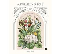 Le potager d'un curieux: Culture et usage de 200 plantes cometibles