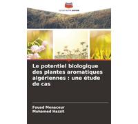 Le potentiel biologique des plantes aromatiques algériennes: une étude de cas