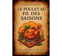 Le Poulet au fil des saisons: Recettes authentiques et savoureuses du terroir français (Livres de cuisine)