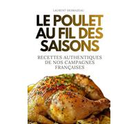 Le Poulet au fil des saisons: Recettes authentiques et savoureuses du terroir français (Livres de Noël / Contes pour les tout-petits / Romance, Drame et Thriller, livres de cuisine)