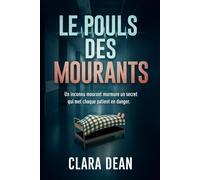 Le Pouls Des Mourants: Un inconnu mourant murmure un secret qui met chaque patient en danger (Les dossiers du pouls de la nuit : Échos dans l’obscurité)