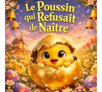 Le Poussin qui Refusait de Naître: Livre pour enfants de Pâques illustré, histoire touchante et interactive sur le courage, les émotions et la découverte du monde avec activités ludiques incluses