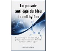 Le pouvoir anti-âge du bleu de méthylène: Rajeunissez votre peau, stimulez le collagène et protégez votre cerveau grâce à une thérapie de régénération cellulaire de pointe