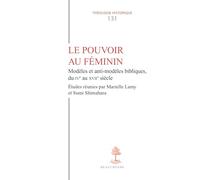 Le pouvoir au féminin: Modèles et anti-modèles bibliques du IVe au XVIIe siècle