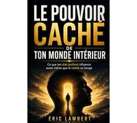 Le pouvoir caché de ton monde intérieur: Ce que ton état profond influence avant même que la réalité ne bouge