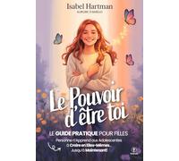 LE POUVOIR D’ÊTRE TOI - Personne n’Apprend aux Adolescentes à Croire en Elles-Mêmes, Jusqu’à Maintenant!: Guide Pratique sur la Confiance, l’Amitié, les Émotions et l’Estime de Soi pour Jeunes Filles