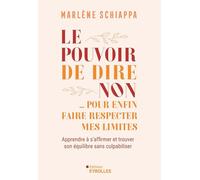 Le pouvoir de dire non... pour enfin faire respecter mes limites: Apprendre à s'affirmer et trouver son équilibre sans culpabiliser