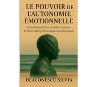 Le Pouvoir de l’Autonomie Émotionnelle: L’étincelle qui allume ta révolution intérieure. Réveille ta valeur à travers le détachement émotionnel.