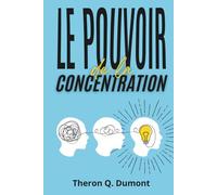 Le Pouvoir de la Concentration: édition enrichie de 150 fiches-mémo pour améliorer votre concentration, renforcer votre mémoire, gérer le stress et booster votre productivité