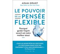 Le pouvoir de la pensée flexible: Pourquoi garder l'esprit ouvert est notre meilleur atout