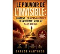 Le Pouvoir de l'invisible: comment les micro-habitudes transforment votre vie sans effort