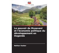 Le pouvoir de Museveni et l'économie politique du développement en Ouganda