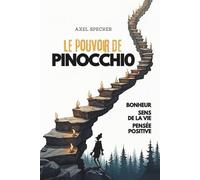 Le Pouvoir de Pinocchio: Bonheur, sens de la vie, pensée positive