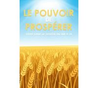 Le pouvoir de prospérer: Vivre dans le Deutéronome 8:18 (Attraction spirituelle)