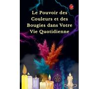 Le Pouvoir des Couleurs et des Bougies dans Votre Vie Quotidienne