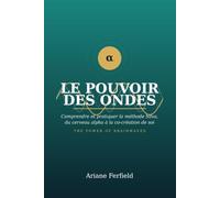 Le pouvoir des Ondes, The Power of Brainwaves, Edition biligue: Comprendre et pratiquer la méthode Silva du cerveau Alpha à la co-création de soi