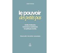 Le Pouvoir des petits pas: Le carnet pratique pour atteindre ton objectif en 30 jours actifs, à ton rythme, pas à pas.