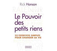 Le pouvoir des petits riens : 52 exercices quotidiens pour changer sa vie