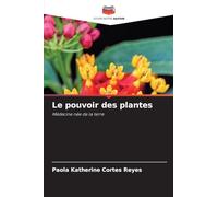 Le pouvoir des plantes: Médecine née de la terre