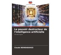 Le pouvoir destructeur de l'intelligence artificielle: Fin de la ligne