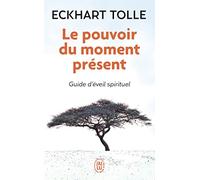 Le pouvoir du moment present: guide d'eveil spirituel: Guide d'éveil spirituel (Bien Etre)