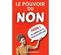 Le pouvoir du non: Se libérer de la peur de déplaire. Savoir dire non. Livre dire non