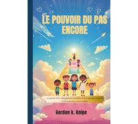 Le pouvoir du pas encore: Le secret d'un changement durable, d'une pensée positive et de percées personnelles (Curious kids collection)
