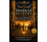 Le Pouvoir du Pendule Égyptien - 27 techniques pour révéler votre intuition et maitriser les énergies subtiles: Radiesthésie divinatoire intuitive ... et développer votre guidance intérieure.