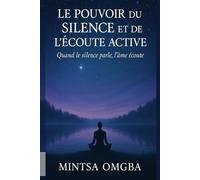 Le pouvoir du silence et l’écoute active: Quand le silence parle, l’âme écoute
