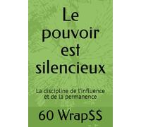 Le pouvoir est silencieux: La discipline de l’influence et de la permanence