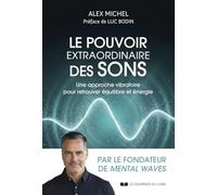 Le pouvoir extraordinaire des sons - Une approche vibratoire pour retrouver équilibre et énergie