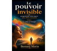 Le pouvoir invisible: Tome 1: Calme & énergie