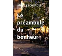 Le préambule du bonheur: La recherche du bonheur sous toutes ses formes: 1 (Les Préambules)