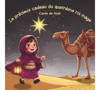 Le précieux cadeau du quatrième roi mage: Conte de Noël
