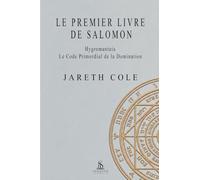 Le Premier Livre de Salomon: Hygromanteia: le code primordial de la domination
