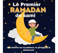 Le Premier Ramadan de sami: Une belle histoire sur la patience, le partage et la découverte du Ramadan en famille