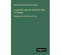 Le premier texte des Lettres de Mme de Sévigné: Réimpression de l'édition de 1725