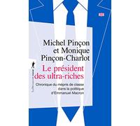 Le président des ultra-riches - Chronique du mépris de classe dans la politique d'Emmanuel Macron