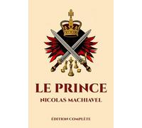 Le Prince de Machiavel: Édition intégrale - Grand format 15 cm x 22 cm - Annotée d'une biographie