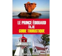 LE PRINCE ÉDOUARD ÎLE GUIDE TOURISTIQUE: Découvrez les plages, les phares, les festivals et le charme local du jardin du golfe du Canada (guide de ... inoubliable pour célibataires et mariés)