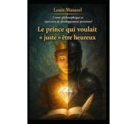 Le prince qui voulait « juste » être heureux: Conte métaphorique avec exercices de développement personnel