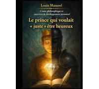 Le prince qui voulait « juste » être heureux: Conte métaphorique avec exercices de développement personnel