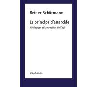 Le Principe d'Anarchie: Heidegger Et La Question de l'Agir