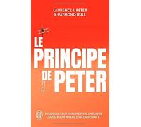 Le principe de Peter: Pourquoi tout employé tend à s'élever jusqu'à son niveau d'incompétence