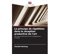 Le principe de répétition dans la réception productive de l'art: Re-mise en scène dans l'art et l'enseignement artistique