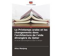 Le Printemps arabe et les changements dans l'architecture de l'aide étrangère du Qatar: Le cas de l'aide étrangère du Qatar à l'Afrique
