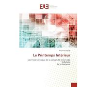 Le Printemps Intérieur: Les Trois Cerveaux de la Longévité et le Code Cellulaire de la Jeunesse