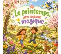 Le printemps, une saison magique: Une histoire illustrée sur le printemps pour les enfants dès 3 ans, avec cherche et trouve, coloriages, quiz et activités ludiques