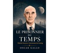 Le prisonnier du temps: Nikolaï Kozyrev, l'astronome du Goulag